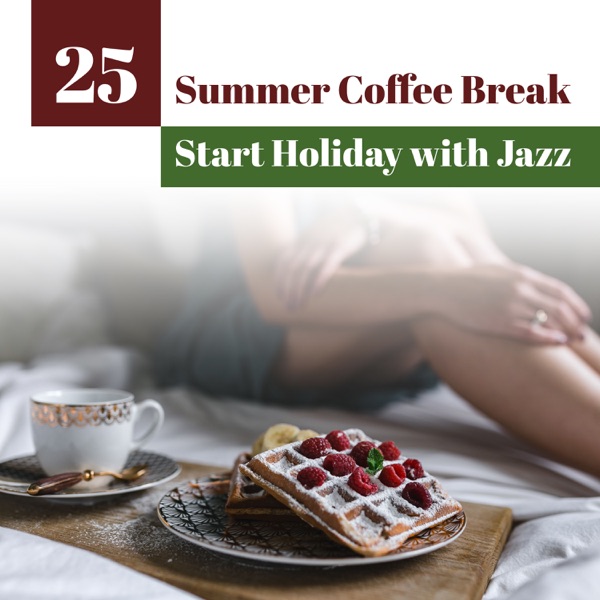 25 Summer Coffee Break: Start Holiday with Jazz – Days of Amazing Relaxation, Favourite Restaurant Background, Fine Chillout Time