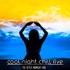 Cool Night Chill, five (The After Midnight Vibe)