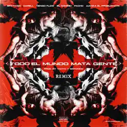 Todo el Mundo Mata Gente (Remix) [feat. Ele a el Dominio, Pacho El Antifeka, Juanka El Problematik, Sinfónico & The Secret Panda] - Single - Darell