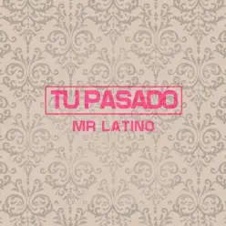 Tu Pasado - Single - Mr. Latino Tu Pasado - Single - Mr. Latino