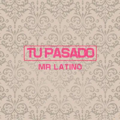Tu Pasado - Single - Mr. Latino