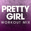 Pretty Girl (Extended Workout Mix) - Power Music Workout