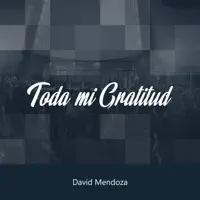 Toda Mi Gratitud — David Mendoza
