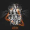 We Don't Never Stop