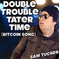 Double Trouble Tater Time (Bitcoin Song) - Single - Sam Tucker
