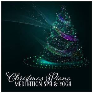 Christmas Piano - Meditation Spa & Yoga, Magic Relaxing Holiday