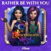 Rather Be With You (From "Descendants: Wicked World") - Single