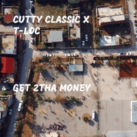 Get 2tha Money - Single - Cutty Classic & T-Loc