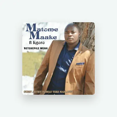 Listen to MATOME MAAKE, watch music videos, read bio, see tour dates & more!
