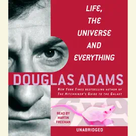Life, the Universe and Everything (Unabridged)