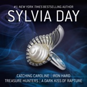 Catching Caroline, Iron Hard, Treasure Hunters, & A Dark Kiss of Rapture (Unabridged) - Sylvia Day