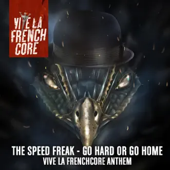 Go Hard or Go Home (Vive la Frenchcore Anthem) - Single by The Speedfreak album reviews, ratings, credits