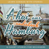 Ahoi aus Hamburg: Learn German with Stories 5 - 10 Short Stories for Beginners - André Klein