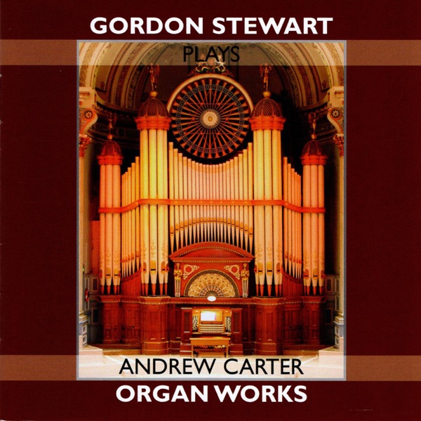 Gordon Stewart Plays Andrew Carter Organ Works