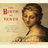 The Birth of Venus: A Novel (Unabridged) - Sarah Dunant