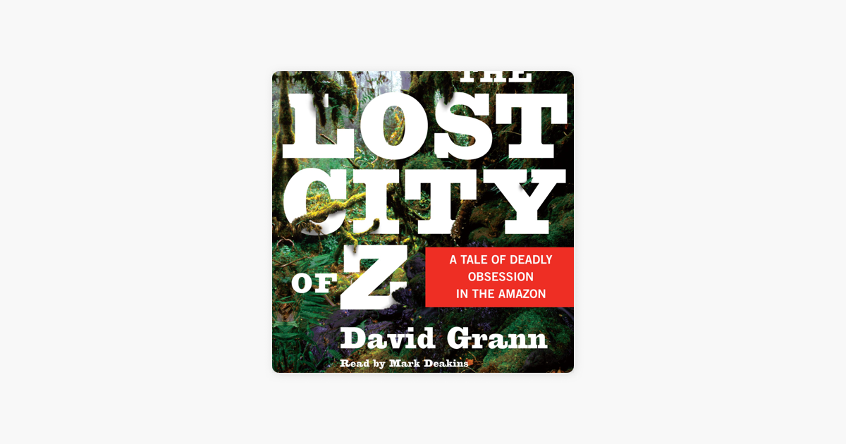  The Lost City of Z: A Tale of Deadly Obsession in the