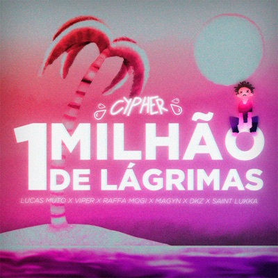 Um Milhão de Lágrimas (feat. Lucas Muto, ViperBeats, Raffa Mogi, Magyn, DKZ & Saint Lukka) - Single