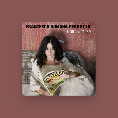 Listen to Francesca Romana Perrotta, watch music videos, read bio, see tour dates & more!