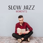 Slow Jazz Moments: Relaxation Smooth Jazz for Cozy Evening with Glass of Wine, Time for Reading Books, Coffee and Tea Break artwork