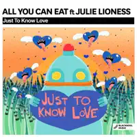Just to Know Love (Club Mix) [feat. Julie Lioness] — All You Can Eat