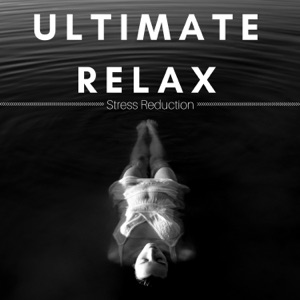 Ultimate Relax – The Best New Age Relaxing Music for Stress Reduction and Self Motivation
