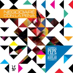 Negociaré Con la Pena - EP - Pepe Aguilar