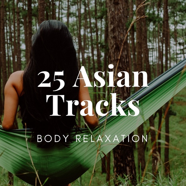 25 Asian Tracks: Body Relaxation, Tranquil Music for Mind with Nature Sounds, Spa Massage, Deep Sleep