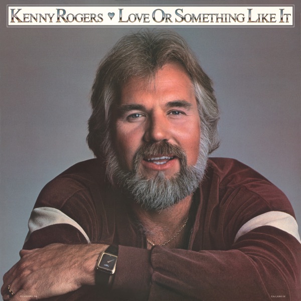 Love Or Something Like It - Kenny Rogers