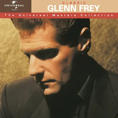 The Universal Masters Collection: Classic Glenn Frey - Glenn Frey The Universal Masters Collection: Classic Glenn Frey - Glenn Frey