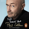 Not Dead Yet: The Autobiography - Phil Collins