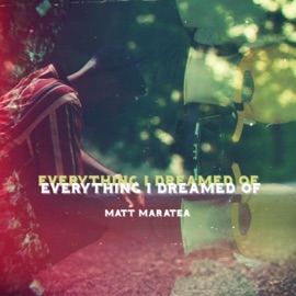 Everything I Dreamed Of Matt Maratea