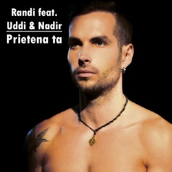 Randi - Prietena Ta (feat. Uddi & Nadir)