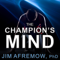 Jim Afremow, PhD - The Champion's Mind: How Great Athletes Think, Train, and Thrive artwork