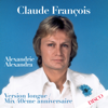Alexandrie Alexandra (Mix 40ème anniversaire) [Version longue] - Claude François