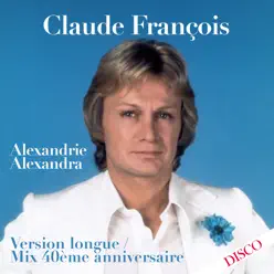 Alexandrie Alexandra (Mix 40ème anniversaire) [Version longue] - Single - Claude François