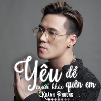 Yeu Nguoi Khac de Quen Em - EP - Khánh Phương