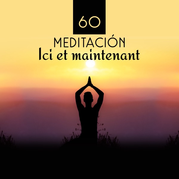 60 Meditación: Ici et maintenant: Musique curative et relaxante, prière au Tibet, thérapie méditative naturelle, harmonie & pouvoir