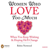 Women Who Love Too Much (Unabridged) - Robin Norwood
