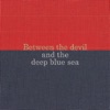 Between the Devil and the Deep Blue Sea artwork