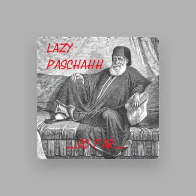 Listen to Lazy Paschahh, watch music videos, read bio, see tour dates & more!