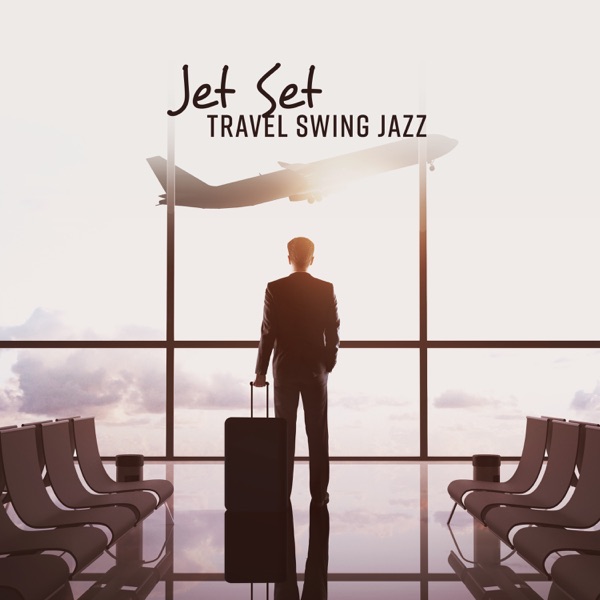 Jet Set Travel Swing Jazz - Smooth Dusk, Elegant Cafe Society, Restaurant Ballad, Celebrity Lounge