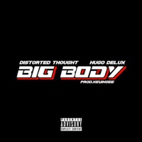 Big Body (feat. Hugo Delux) - Single - Distorted Thought