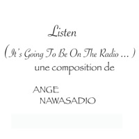 Listen ! (It's Going to Be on the Radio ...) - Single - Ange Nawasadio