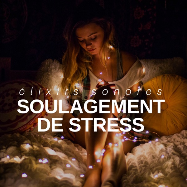 Soulagement de stress - Élixirs sonores
