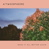 Atmosphere - Make It All Better Again