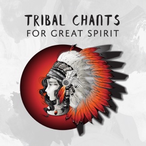 Tribal Chants for Great Spirit: Native American Sanctuary, Ritual of the Storm, Tribal Freedom, Shamanic Blessing of the Wolf