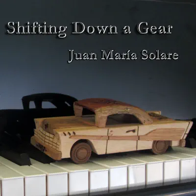 Shifting Down a Gear - EP - Juan María Solare Shifting Down a Gear - EP - Juan María Solare