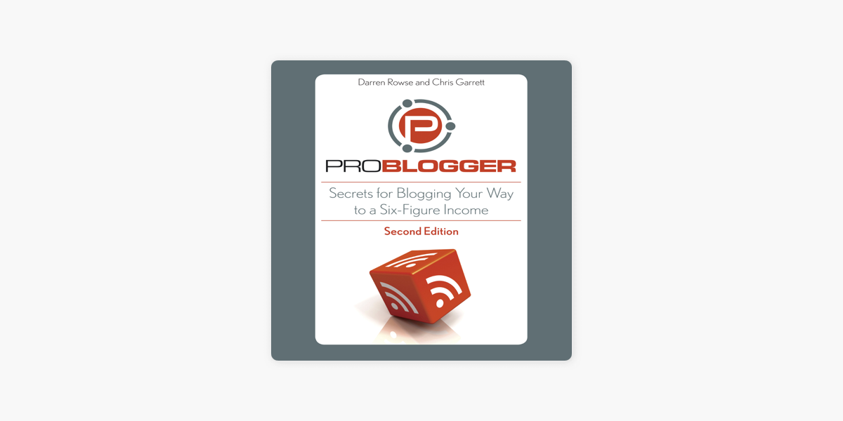 ProBlogger: Secrets for Blogging Your Way to a Six-Figure Income on Apple  Books