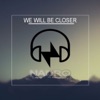 We Will Be Closer - Single