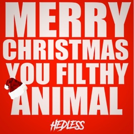 Merry Christmas YOU Filthy Animal HeDLesS